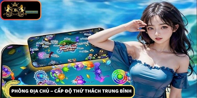 Phòng Địa chủ phù hợp cho những tay bắn đã có kỹ năng săn cá cơ bản