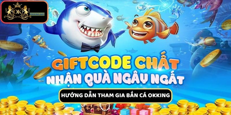 Các bước tham gia bắn cá OKKing