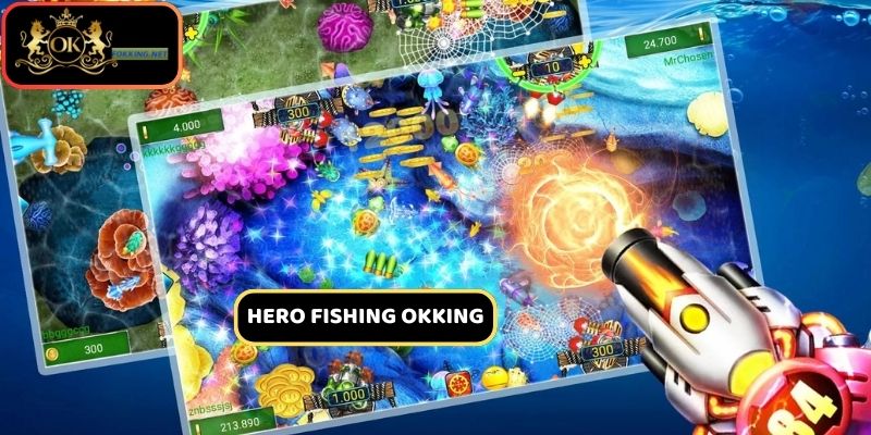 Hero Fishing - Tựa game bắn cá OKKING thú vị