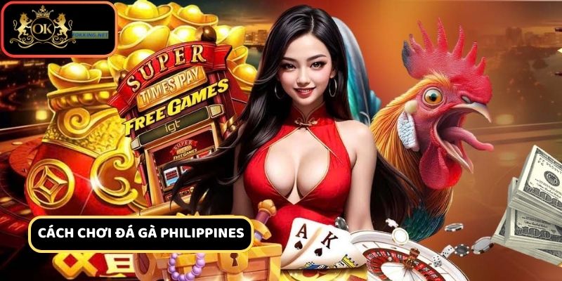 Tìm hiểu về cách chơi đá gà Philippines