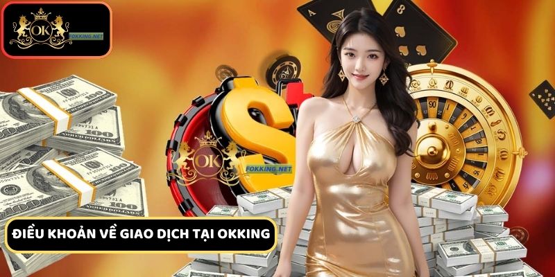 Quy định nạp rút tiền tại Ok king