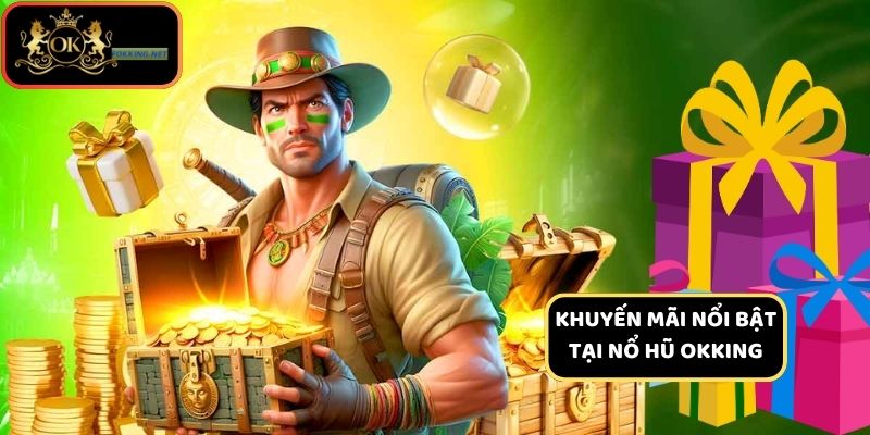 Các chương trình ưu đãi hấp dẫn tại nổ hũ Okking