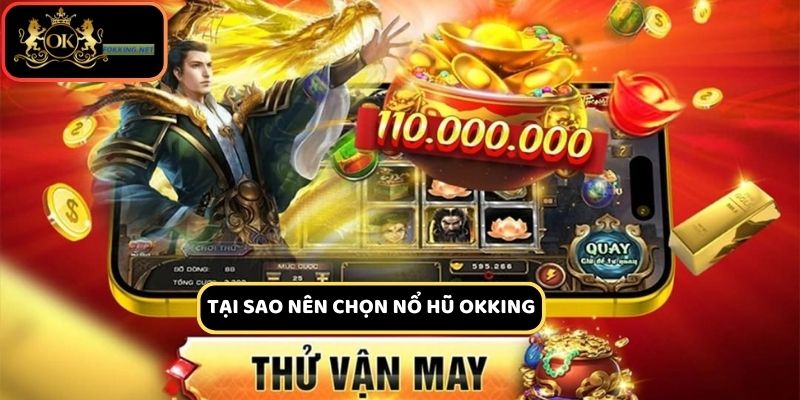 Những ưu điểm hấp dẫn khi tham gia nổ hũ Okking