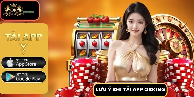 Lưu ý khi tải app Okking về máy