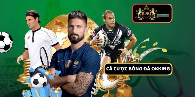 Cược bóng đá đỉnh cao tại thể thao Okking