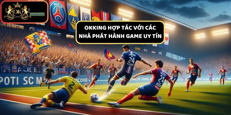 Okking cộng tác với các nhà phát triển game hàng đầu