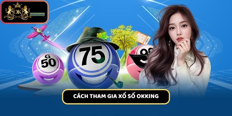 Hướng dẫn chơi quay số trúng thưởng tại cổng game Ok king