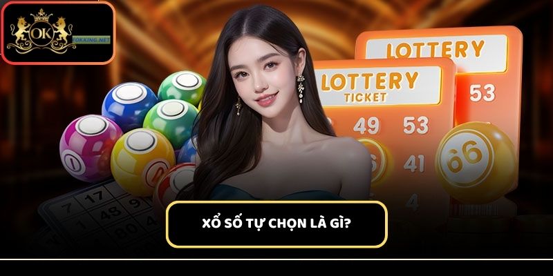Xổ số tự chọn mang đến cơ hội trúng thưởng cao