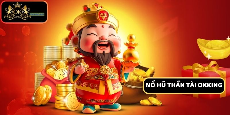 Nổ Hũ Thần Tài – Tận Hưởng Cơ Hội Phát Tài Cực Hấp Dẫn